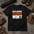 Coffee Can Wait. The Bucks Won't.