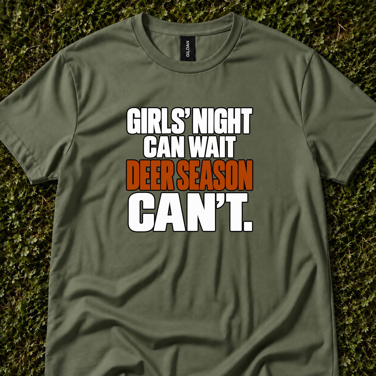 Girls' Night Can Wait. Deer Season Can't.