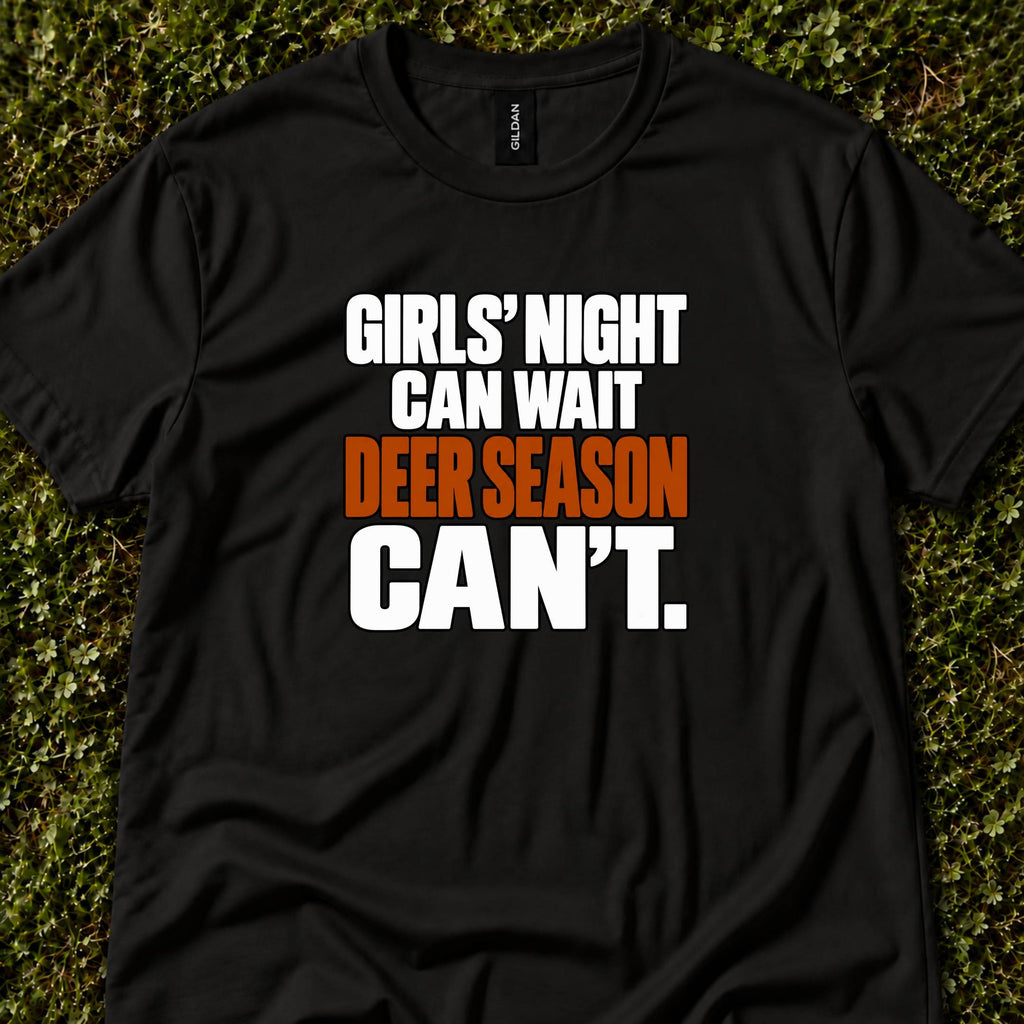 Girls' Night Can Wait. Deer Season Can't.