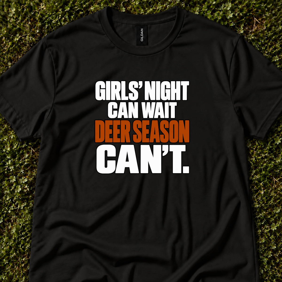 Girls' Night Can Wait. Deer Season Can't.