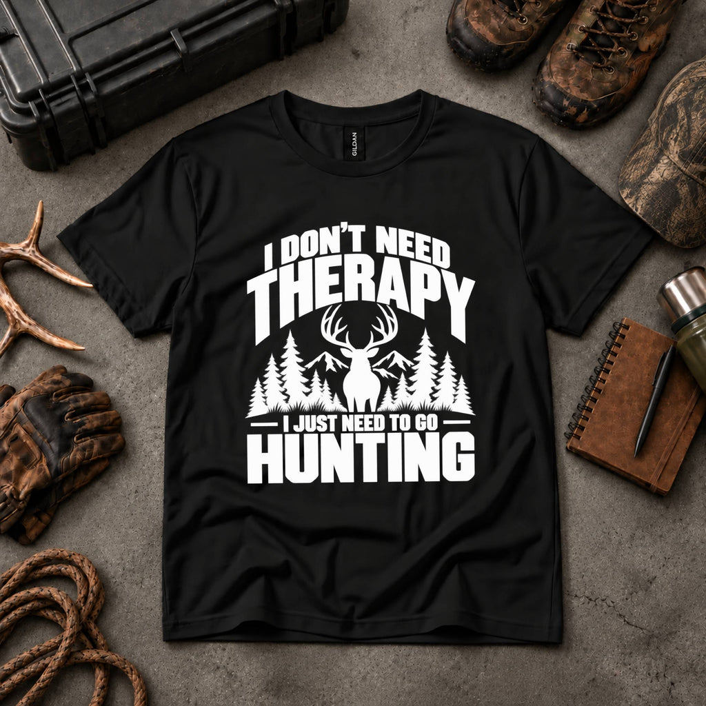 I Don't Need Therapy, I Just Need To Go Hunting