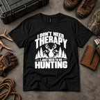 I Don't Need Therapy, I Just Need To Go Hunting