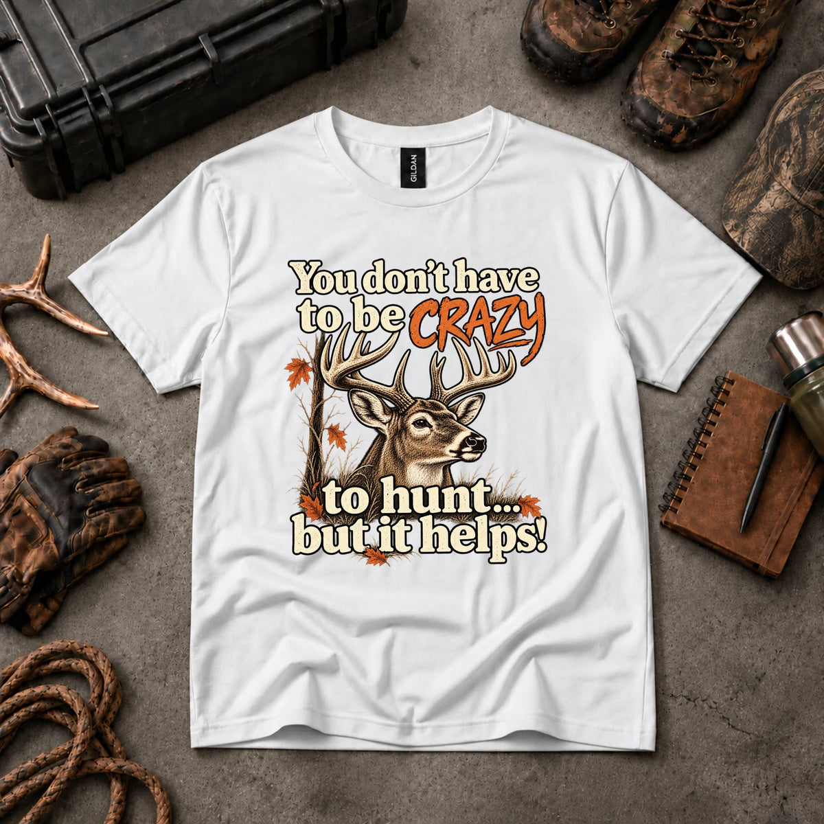 You Don't Have To Be Crazy To Hunt... But It Helps