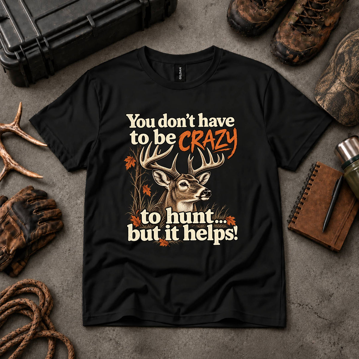 You Don't Have To Be Crazy To Hunt... But It Helps