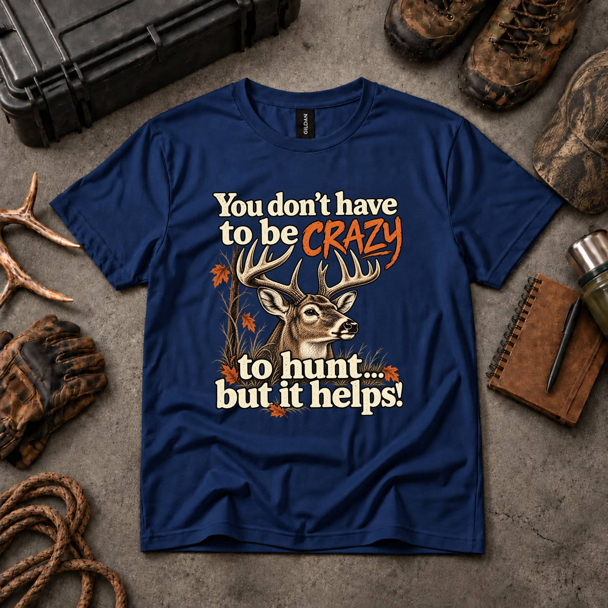 You Don't Have To Be Crazy To Hunt... But It Helps